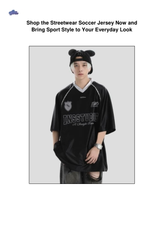 Shop the Streetwear Soccer Jersey Now and Bring Sport Style to Your Everyday Look