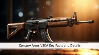 Century Arms VSKA Key Facts and Details