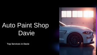 Best Auto Paint Shop Davie: Quality Services for Your Vehicle