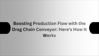 Boosting Production Flow with the Drag Chain Conveyor Here’s How It Works