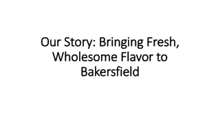 Our Story: Bringing Fresh, Wholesome Flavor to Bakersfield