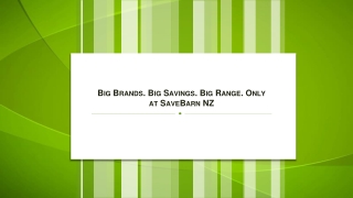 Big Brands. Big Savings. Big Range. Only at SaveBarn NZ