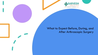 What to Expect Before, During, and After Arthroscopic Surgery