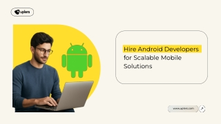 Hire Android Developers for Scalable Mobile Solutions