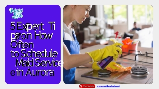 5 Expert Tips on How Often to Schedule Maid Service in Aurora