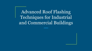 Advanced Roof Flashing Techniques for Industrial and Commercial Buildings