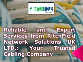 Reliable and Expert Services from RitchField Network Solutions UK LTD. Your Trusted Cabling Company