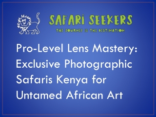 Pro-Level Lens Mastery Exclusive Photographic Safaris Kenya for Untamed African Art