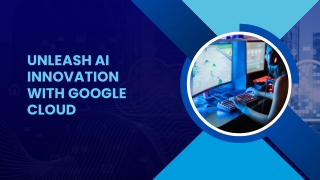 Unleash AI Innovation with Google Cloud