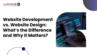 Website Development vs. Website Design: What’s the Difference and Why It Matters