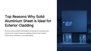Top Reasons Why Solid Aluminium Sheet is Ideal for Exterior Cladding