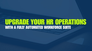 Upgrade Your HR Operations with a Fully Automated Workforce Suite