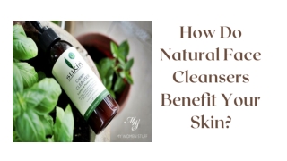 How Do Natural Face Cleansers Benefit Your Skin?