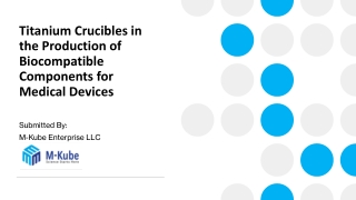 Titanium Crucibles in the Production of Biocompatible Components for Medical Devices