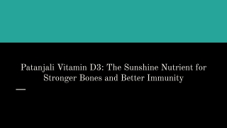 Patanjali Vitamin D3_ The Sunshine Nutrient for Stronger Bones and Better Immunity