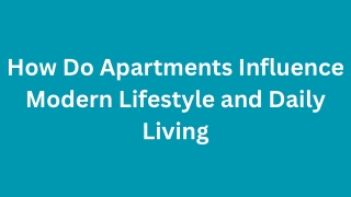 How Do Apartments Influence Modern Lifestyle and Daily Living