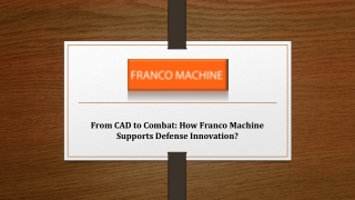From CAD to Combat_How Franco Machine Supports Defense Innovation