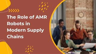 The Role of AMR Robots in Modern Supply Chains