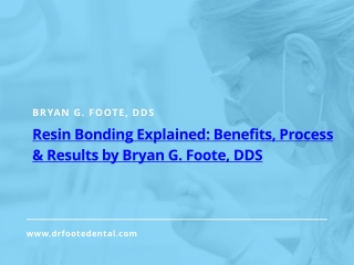 Resin Bonding Explained: Benefits, Process & Results by Bryan G. Foote, DDS