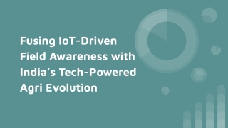 Fusing IoT-Driven Field Awareness with India’s Tech-Powered Agri Evolution