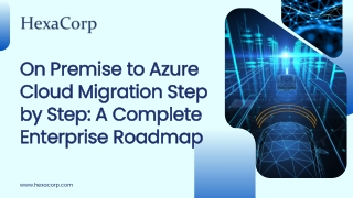 On Premise to Azure Cloud Migration Step by Step, A Complete Enterprise Roadmap