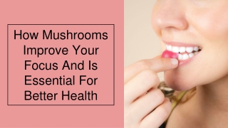 How Mushrooms Improve Your Focus And Is Essential For Better Health