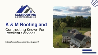 K & M Roofing and Contracting Known For Excellent Services