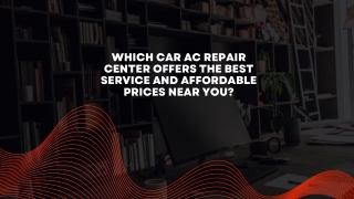 Which Car AC Repair Center Offers the Best Service and Affordable Prices Near You