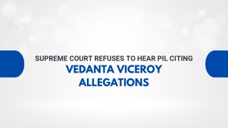 Supreme Court Refuses to Hear PIL Citing Vedanta Viceroy Allegations