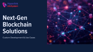 Next-Gen Blockchain Solutions: Custom Development & Use Cases
