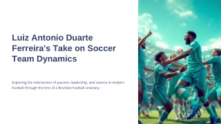 Luiz Antonio Duarte Ferreira’s Take on Soccer Team Dynamics