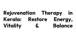 Rejuvenation Therapy in Kerala_ Restore Energy, Vitality & Balance
