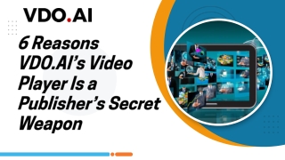 6 Reasons VDO.AI’s Video Player Is a Publisher’s Secret Weapon