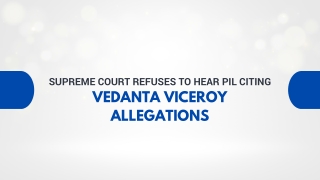 Supreme Court Refuses to Hear PIL Citing Vedanta Viceroy Allegations
