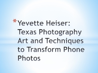 Yevette Heiser: Texas Photography Art and Techniques to Transform Phone Photos
