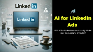 Will AI for LinkedIn Ads Actually Make Your Campaigns Smarter?