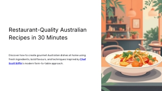 Restaurant-Quality Australian Recipes in 30 Minutes - Inspired by Chef Scott Biffin
