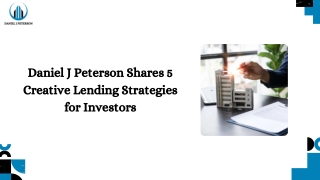 Daniel J Peterson Shares 5 Creative Lending Strategies for Investors
