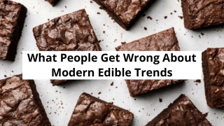 What People Get Wrong About Modern Edible Trends