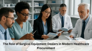 The Role of Surgical Equipment Dealers in Modern Healthcare Procurement
