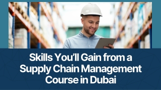 Skills You’ll Gain from a Supply Chain Management Course in Dubai