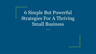 6 Simple But Powerful Strategies For A Thriving Small Business