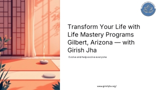 Transform Your Life with Life Mastery Programs Gilbert, Arizona — with Girish Jha