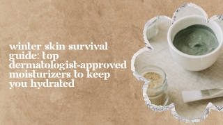 Winter Skin Survival Guide Top Dermatologist-Approved Moisturizers to Keep You Hydrated
