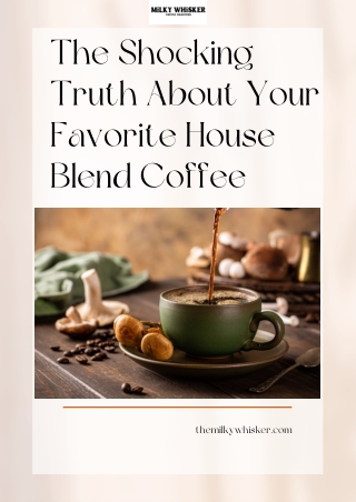 The Shocking Truth About Your Favorite House Blend Coffee