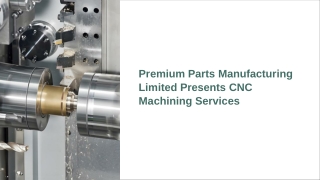 Premium Parts Manufacturing Limited Presents CNC Machining Services