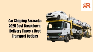 Car Shipping Sarasota: 2025 Cost Breakdown, Delivery Times & Best Transport