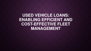 Used Vehicle Loans Enabling Efficient and Cost-Effective Fleet Management