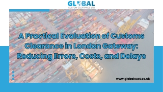 A Practical Evaluation of Customs Clearance in London Gateway Reducing Errors, Costs, and Delays