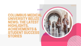 Columbus Medical University Belize News The Latest Highlights, Achievements & Student Success Stories